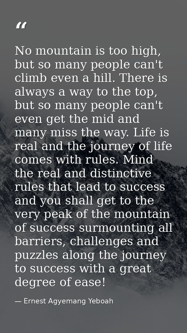 No mountain is too high, but so many people can't climb even a hill. There is always a way to the top, but so many peopl — Ernest Agyemang Yeboah