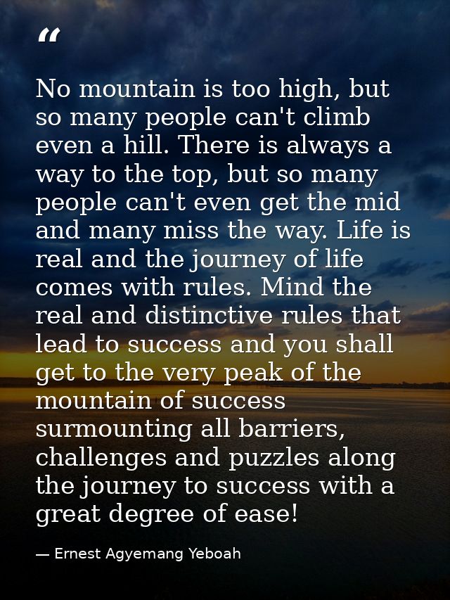 No mountain is too high, but so many people can't climb even a hill. There is always a way to the top, but so many peopl — Ernest Agyemang Yeboah
