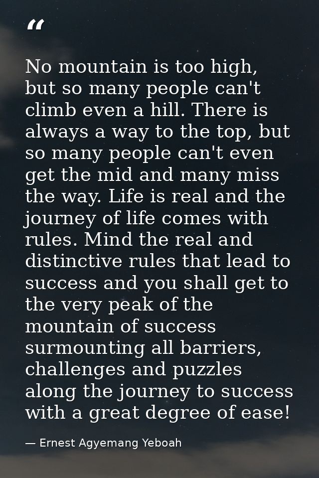 No mountain is too high, but so many people can't climb even a hill. There is always a way to the top, but so many peopl — Ernest Agyemang Yeboah