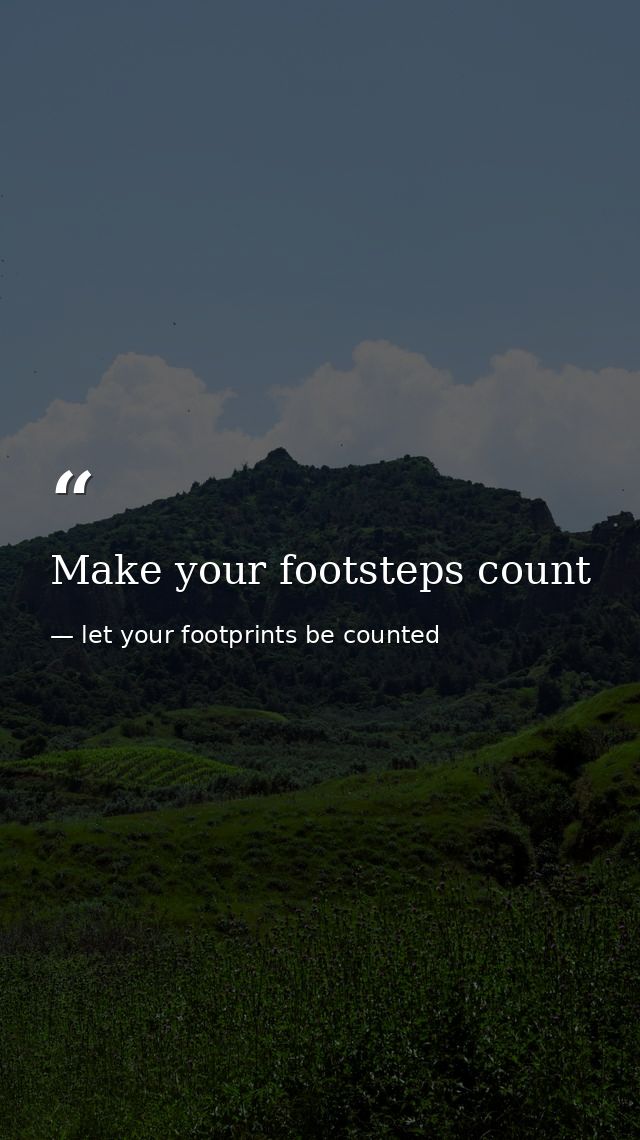 Make your footsteps count — let your footprints be counted