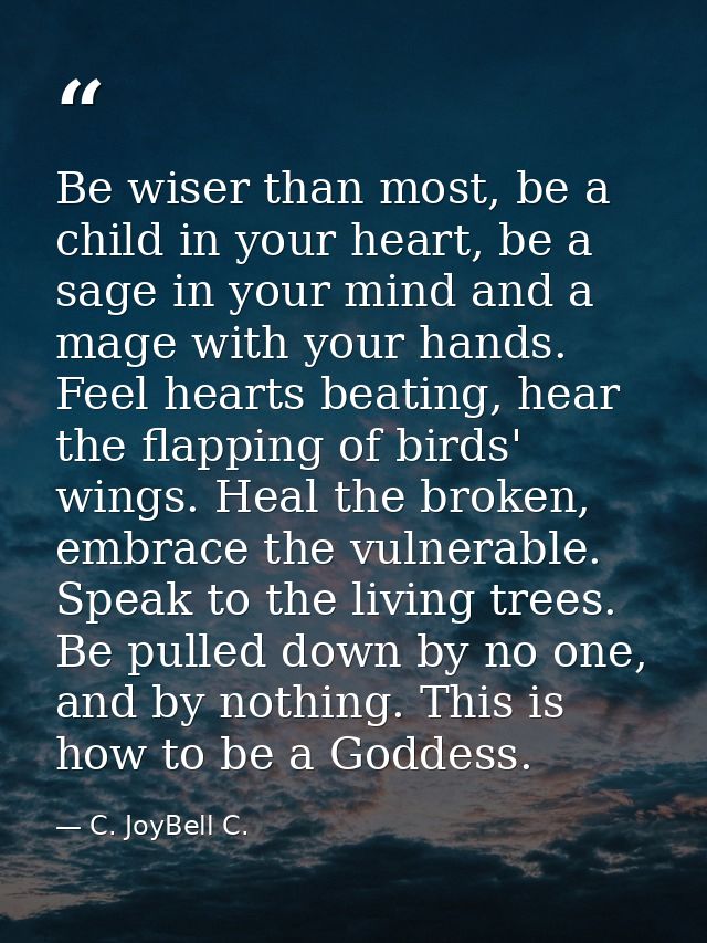 Be wiser than most, be a child in your heart, be a sage in your mind and a mage with your hands. Feel hearts beating, he — C. JoyBell C.