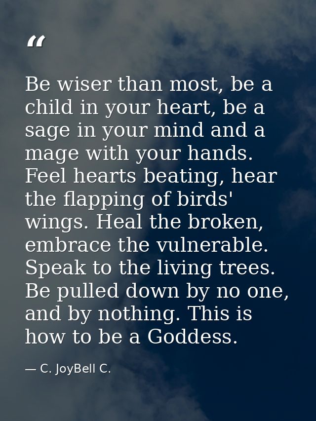Be wiser than most, be a child in your heart, be a sage in your mind and a mage with your hands. Feel hearts beating, he — C. JoyBell C.