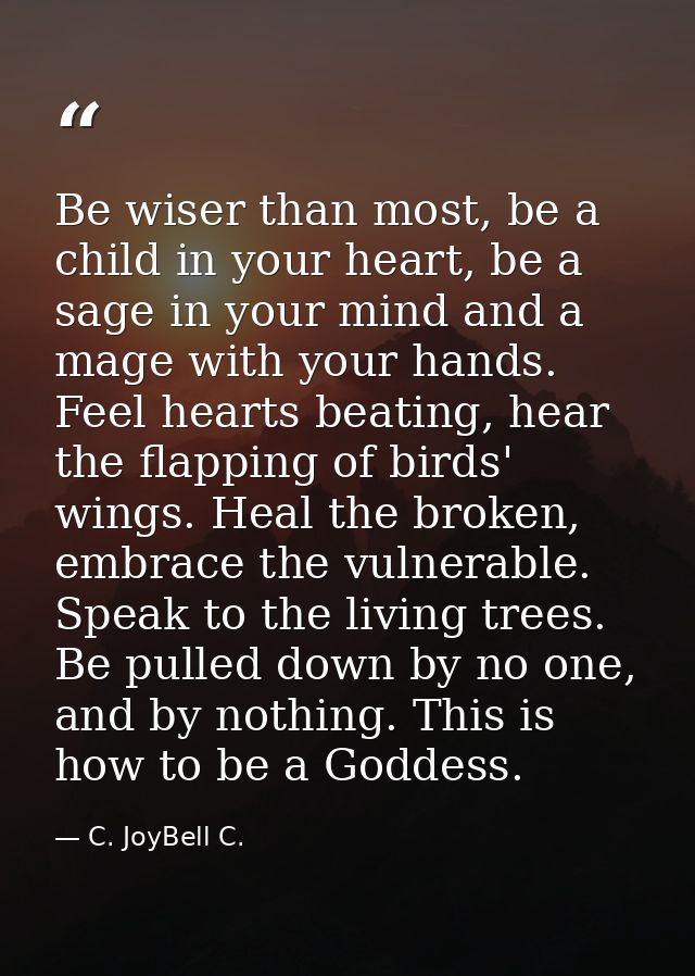 Be wiser than most, be a child in your heart, be a sage in your mind and a mage with your hands. Feel hearts beating, he — C. JoyBell C.