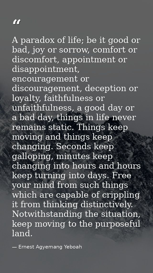 A paradox of life; be it good or bad, joy or sorrow, comfort or discomfort, appointment or disappointment, encouragement — Ernest Agyemang Yeboah