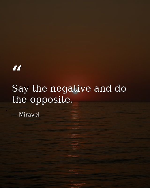 Say the negative and do the opposite. — Miravel