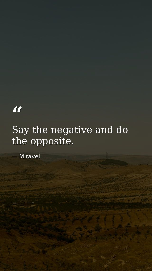 Say the negative and do the opposite. — Miravel