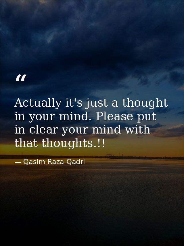 Actually it's just a thought in your mind. Please put in clear your mind with that thoughts.!! — Qasim Raza Qadri
