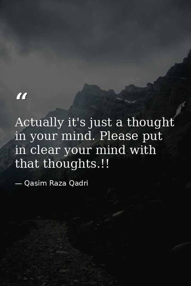 Actually it's just a thought in your mind. Please put in clear your mind with that thoughts.!! — Qasim Raza Qadri