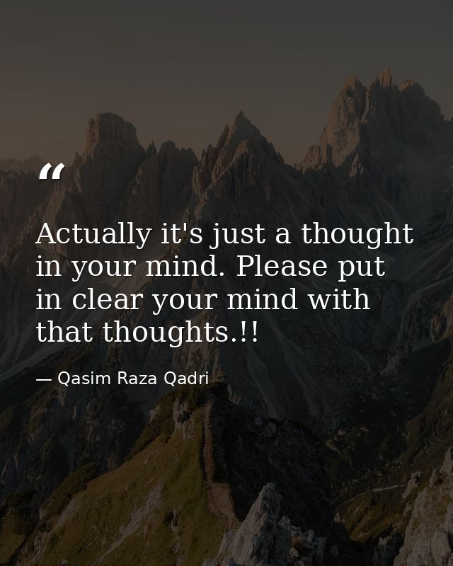 Actually it's just a thought in your mind. Please put in clear your mind with that thoughts.!! — Qasim Raza Qadri