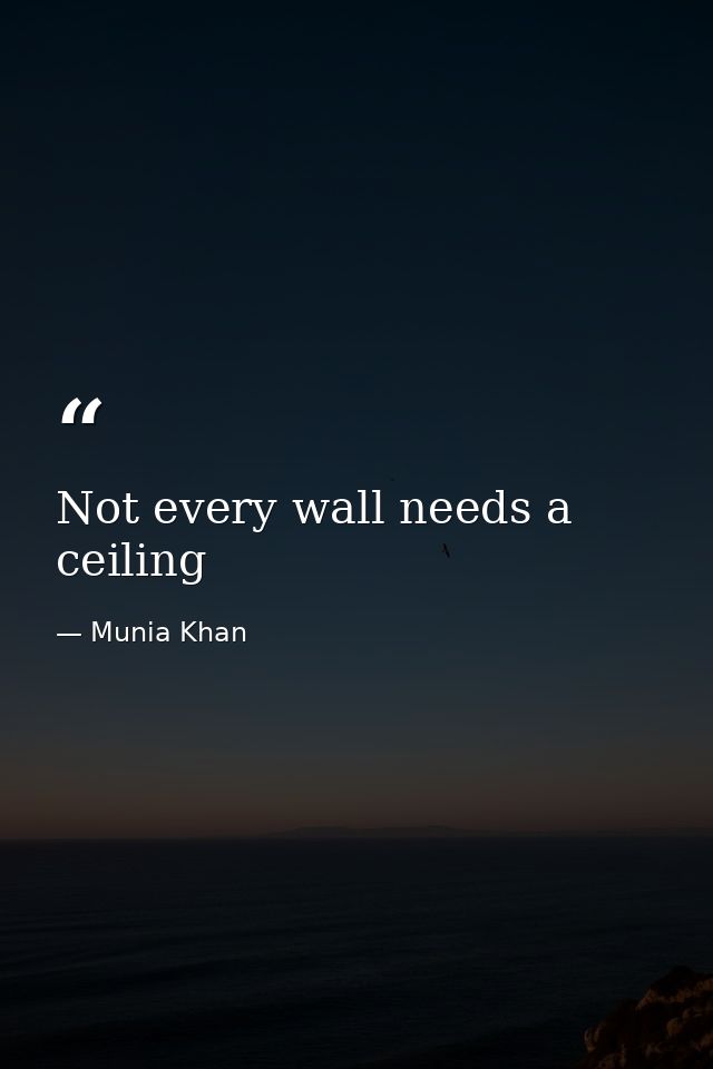 Not every wall needs a ceiling — Munia Khan
