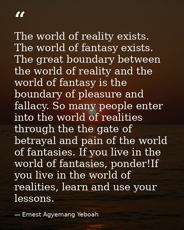 The world of reality exists. The world of fantasy exists. The great boundary between the world of reality and the world  — Ernest Agyemang Yeboah