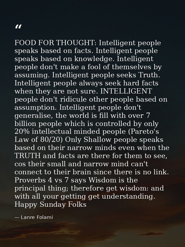 FOOD FOR THOUGHT: Intelligent people speaks based on facts. Intelligent people speaks based on knowledge. Intelligent pe — Lanre Folami