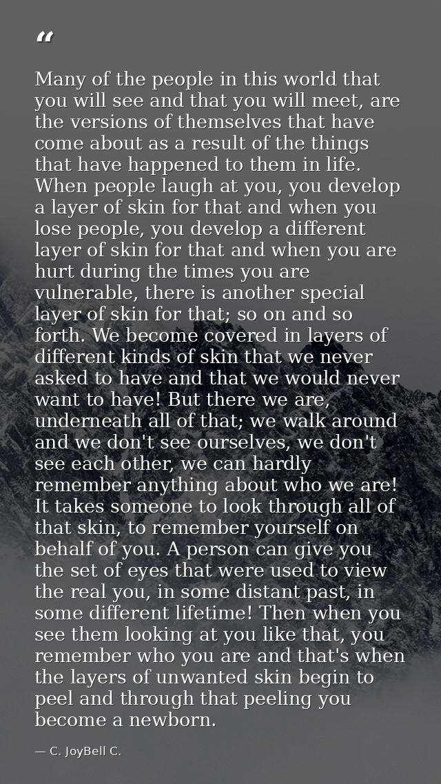 Many of the people in this world that you will see and that you will meet, are the versions of themselves that have come — C. JoyBell C.
