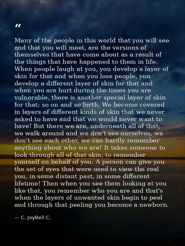Many of the people in this world that you will see and that you will meet, are the versions of themselves that have come — C. JoyBell C.