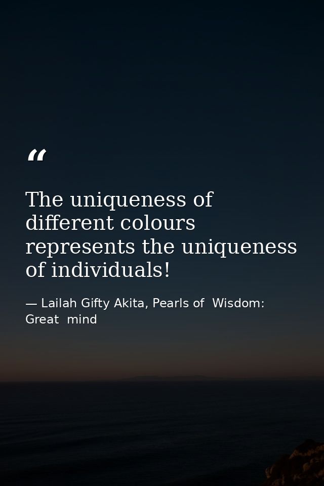 The uniqueness of different colours represents the uniqueness of individuals! — Lailah Gifty Akita, Pearls of  Wisdom: Great  mind