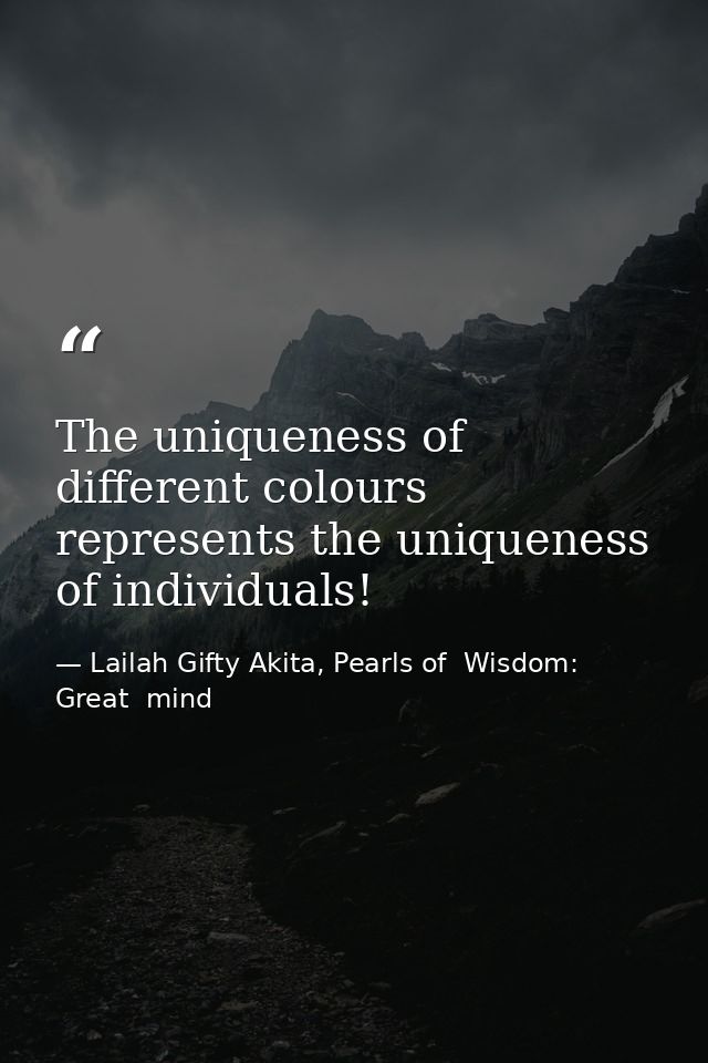 The uniqueness of different colours represents the uniqueness of individuals! — Lailah Gifty Akita, Pearls of  Wisdom: Great  mind