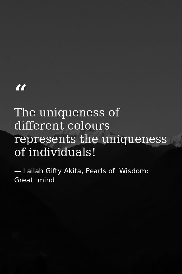 The uniqueness of different colours represents the uniqueness of individuals! — Lailah Gifty Akita, Pearls of  Wisdom: Great  mind