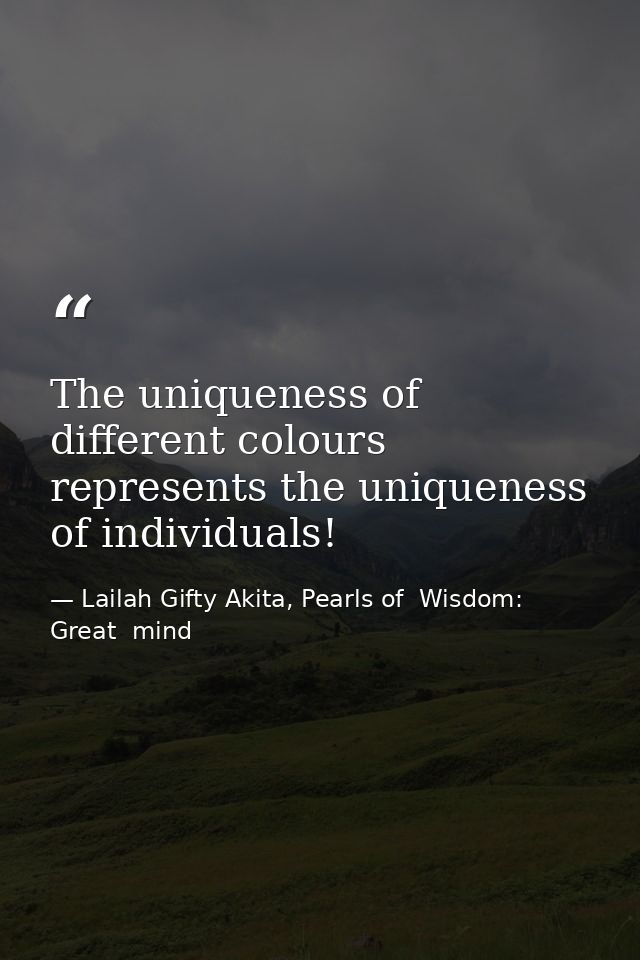 The uniqueness of different colours represents the uniqueness of individuals! — Lailah Gifty Akita, Pearls of  Wisdom: Great  mind