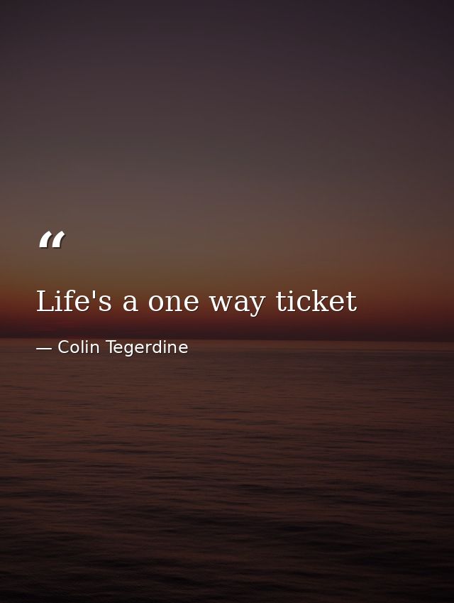 Life's a one way ticket — Colin Tegerdine