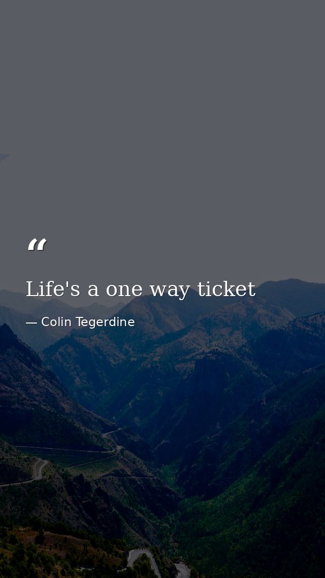 Life's a one way ticket — Colin Tegerdine