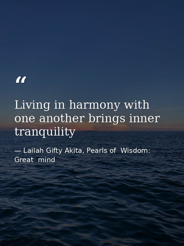 Living in harmony with one another brings inner tranquility — Lailah Gifty Akita, Pearls of  Wisdom: Great  mind