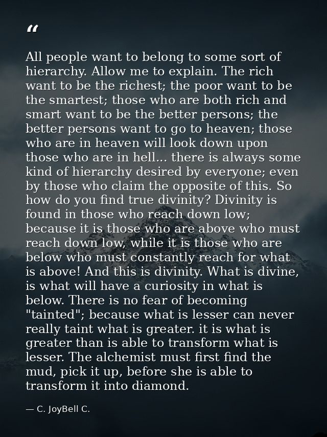 All people want to belong to some sort of hierarchy. Allow me to explain. The rich want to be the richest; the poor want — C. JoyBell C.