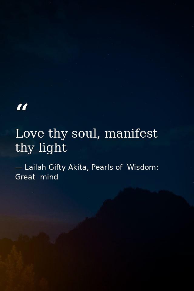 Love thy soul, manifest thy light — Lailah Gifty Akita, Pearls of  Wisdom: Great  mind