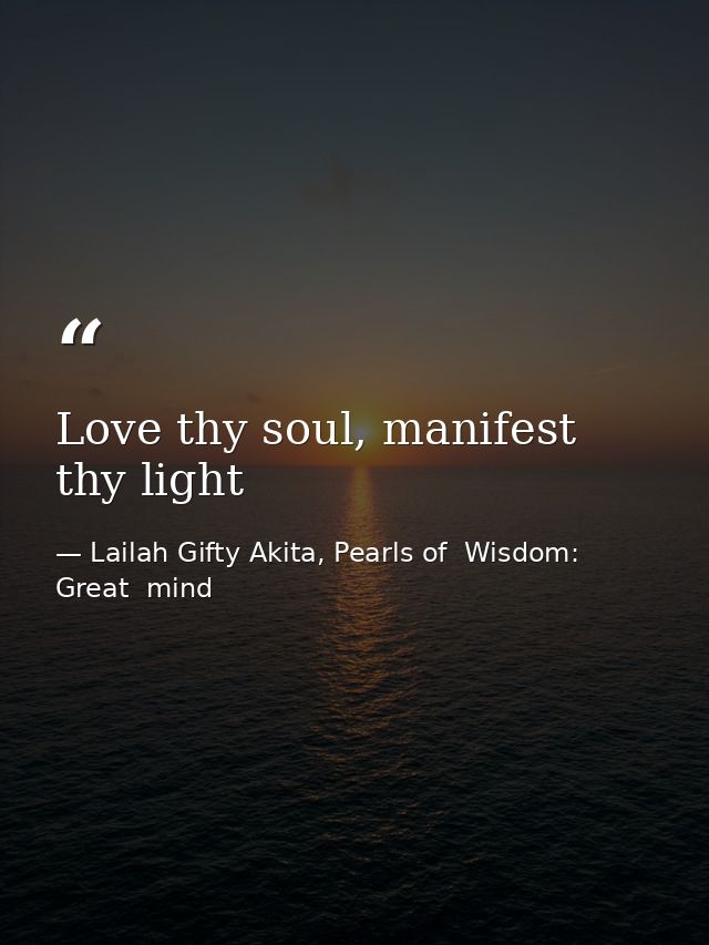 Love thy soul, manifest thy light — Lailah Gifty Akita, Pearls of  Wisdom: Great  mind