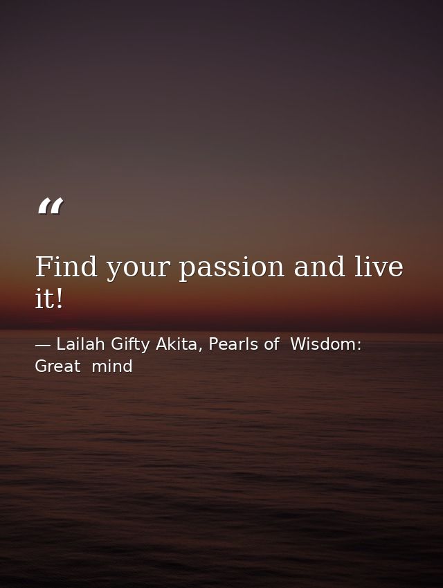 Find your passion and live it! — Lailah Gifty Akita, Pearls of  Wisdom: Great  mind