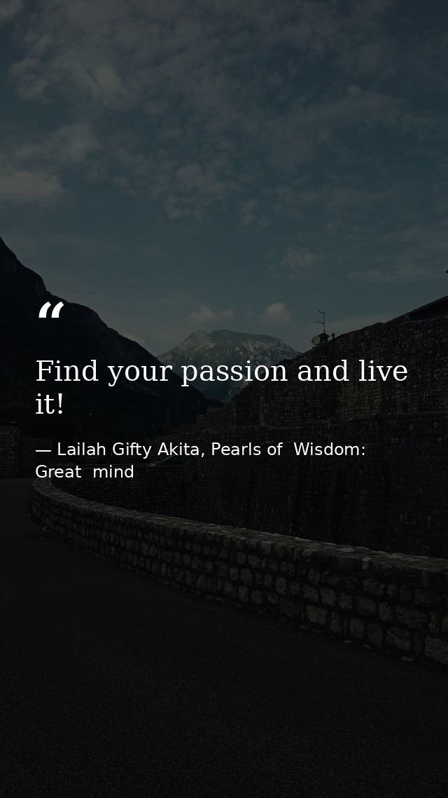 Find your passion and live it! — Lailah Gifty Akita, Pearls of  Wisdom: Great  mind