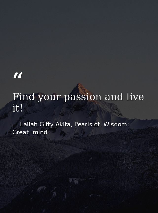 Find your passion and live it! — Lailah Gifty Akita, Pearls of  Wisdom: Great  mind