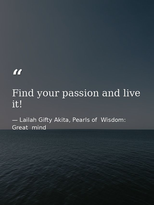 Find your passion and live it! — Lailah Gifty Akita, Pearls of  Wisdom: Great  mind