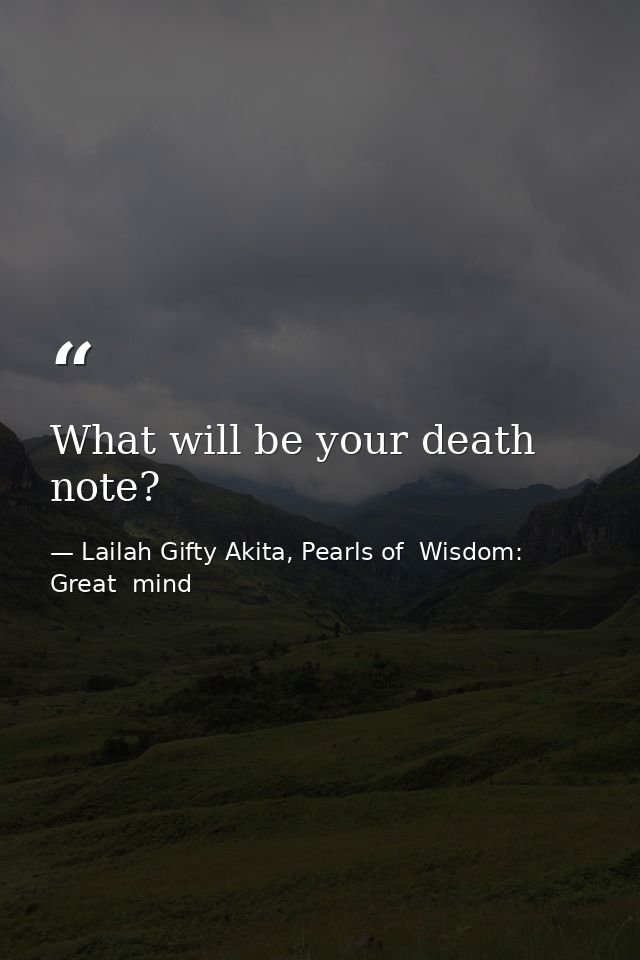 What will be your death note? — Lailah Gifty Akita, Pearls of  Wisdom: Great  mind