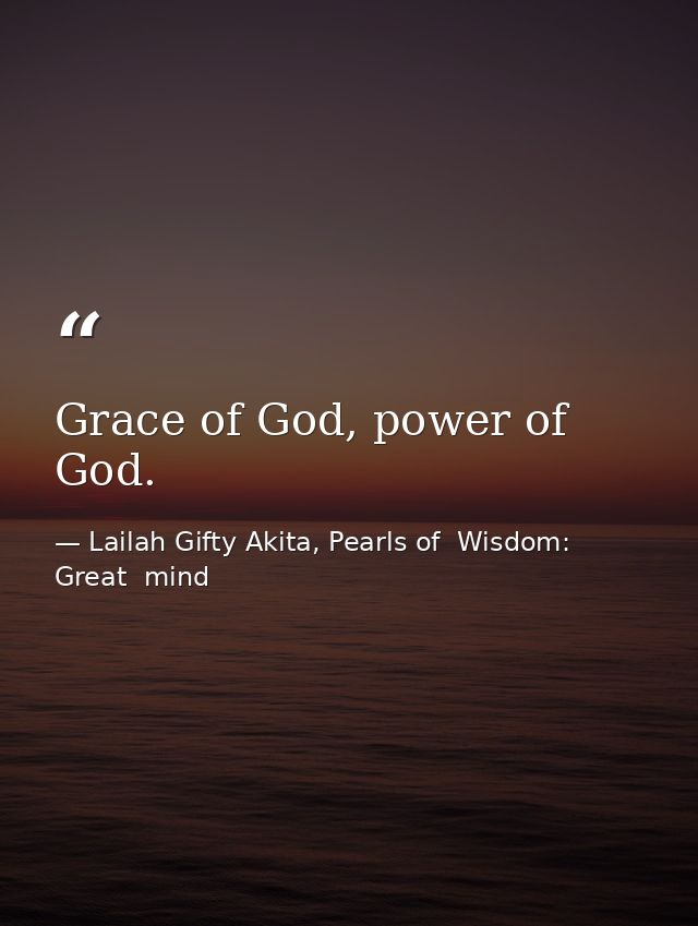 Grace of God, power of God. — Lailah Gifty Akita, Pearls of  Wisdom: Great  mind