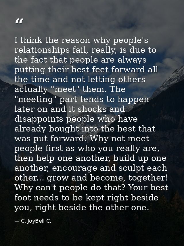 I think the reason why people's relationships fail, really, is due to the fact that people are always putting their best — C. JoyBell C.