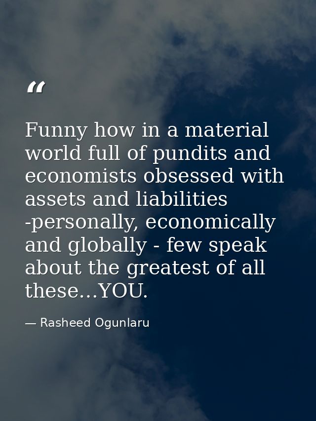 Funny how in a material world full of pundits and economists obsessed with assets and liabilities -personally, economica — Rasheed Ogunlaru