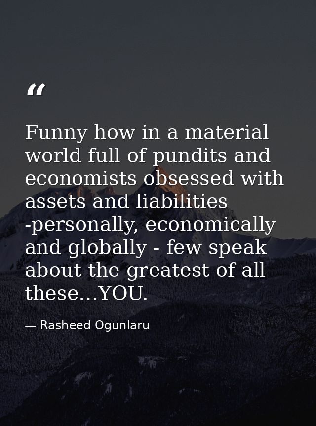 Funny how in a material world full of pundits and economists obsessed with assets and liabilities -personally, economica — Rasheed Ogunlaru