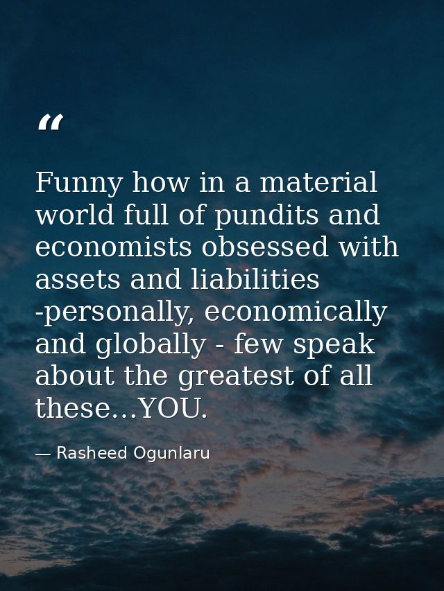 Funny how in a material world full of pundits and economists obsessed with assets and liabilities -personally, economica — Rasheed Ogunlaru