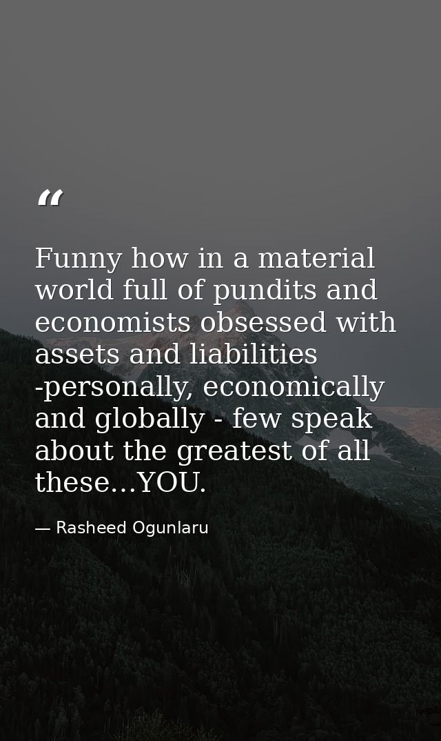Funny how in a material world full of pundits and economists obsessed with assets and liabilities -personally, economica — Rasheed Ogunlaru