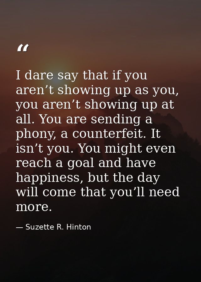 I dare say that if you aren’t showing up as you, you aren’t showing up at all. You are sending a phony, a counterfeit. I — Suzette R. Hinton