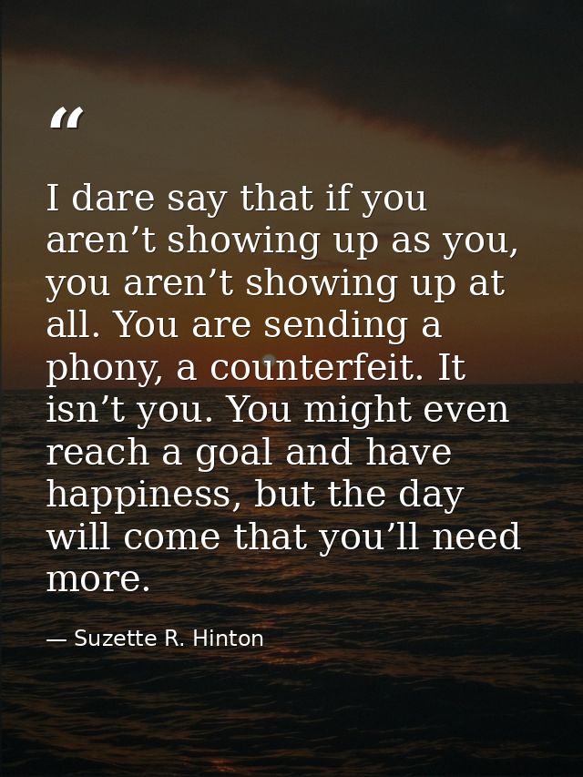 I dare say that if you aren’t showing up as you, you aren’t showing up at all. You are sending a phony, a counterfeit. I — Suzette R. Hinton