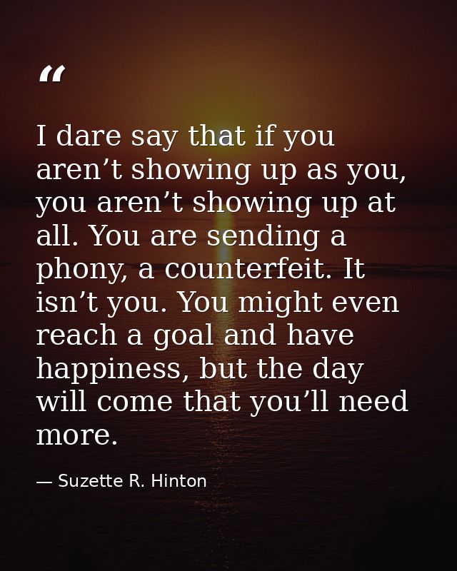 I dare say that if you aren’t showing up as you, you aren’t showing up at all. You are sending a phony, a counterfeit. I — Suzette R. Hinton