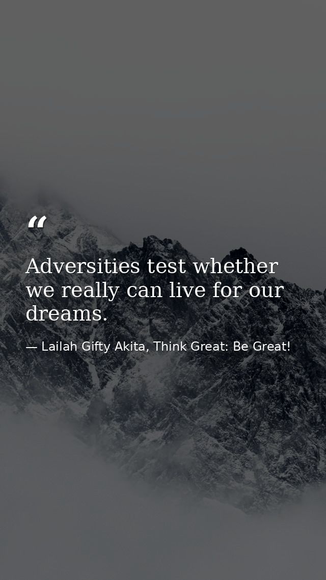 Adversities test whether we really can live for our dreams. — Lailah Gifty Akita, Think Great: Be Great!