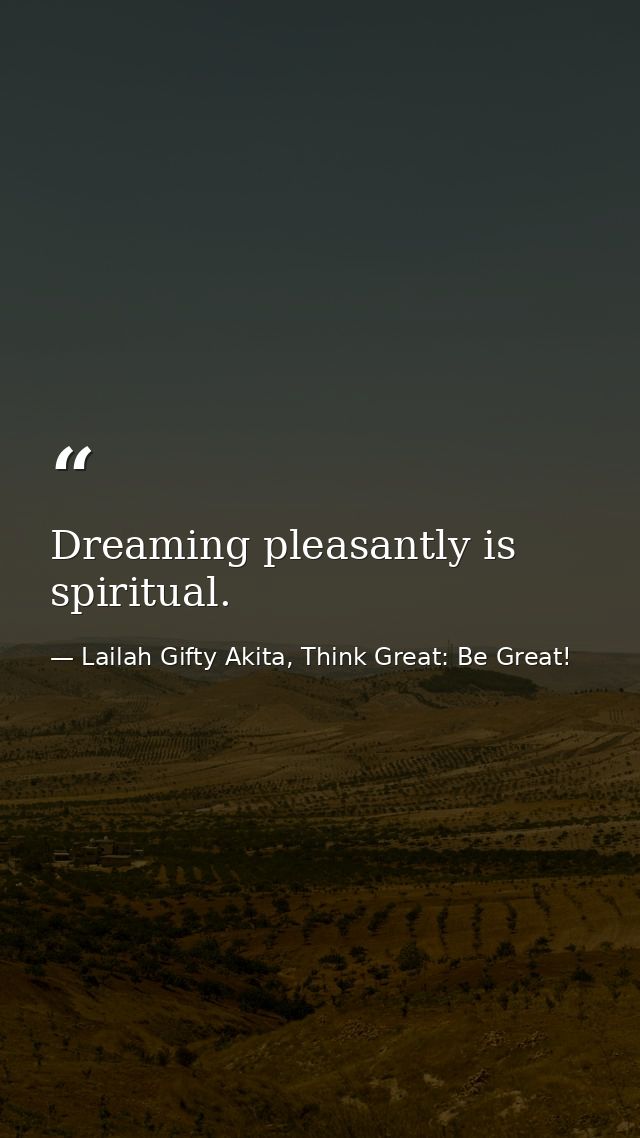 Dreaming pleasantly is spiritual. — Lailah Gifty Akita, Think Great: Be Great!