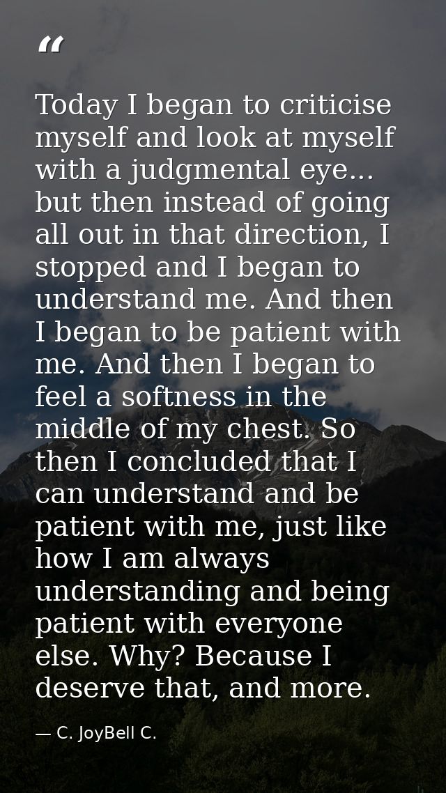 Today I began to criticise myself and look at myself with a judgmental eye... but then instead of going all out in that  — C. JoyBell C.
