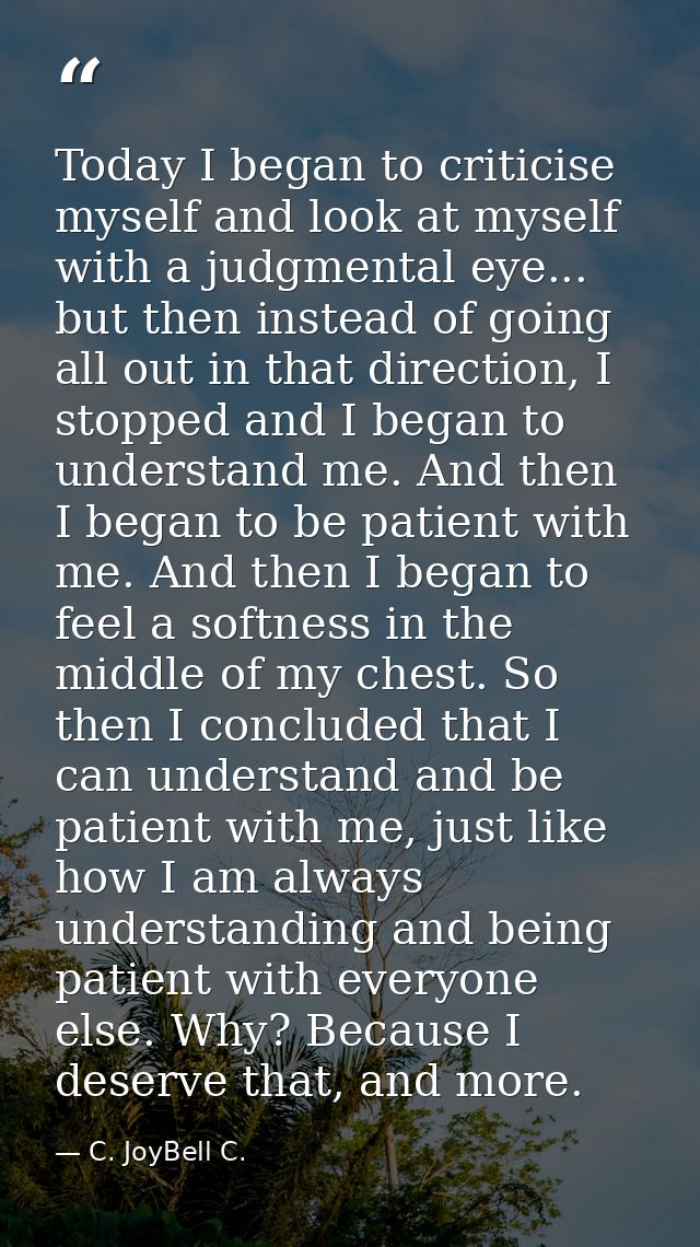 Today I began to criticise myself and look at myself with a judgmental eye... but then instead of going all out in that  — C. JoyBell C.