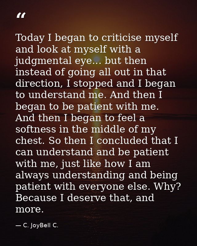 Today I began to criticise myself and look at myself with a judgmental eye... but then instead of going all out in that  — C. JoyBell C.
