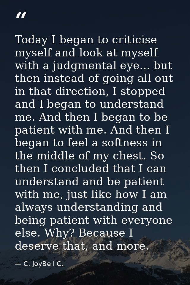 Today I began to criticise myself and look at myself with a judgmental eye... but then instead of going all out in that  — C. JoyBell C.