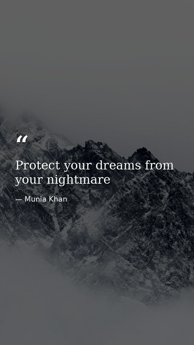 Protect your dreams from your nightmare — Munia Khan