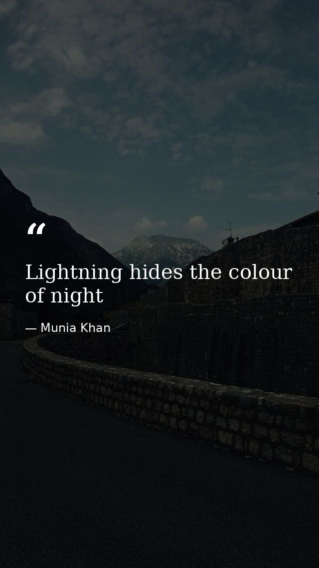 Lightning hides the colour of night — Munia Khan